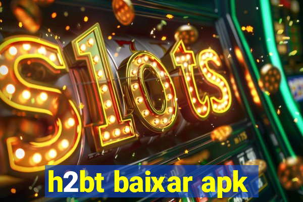 h2bt baixar apk